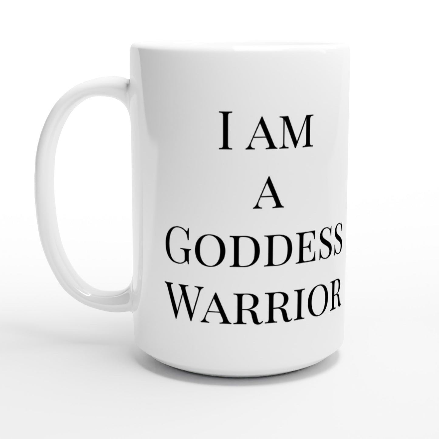 I am a Goddess Warrior - LADY XIAN - 15oz Ceramic Mug